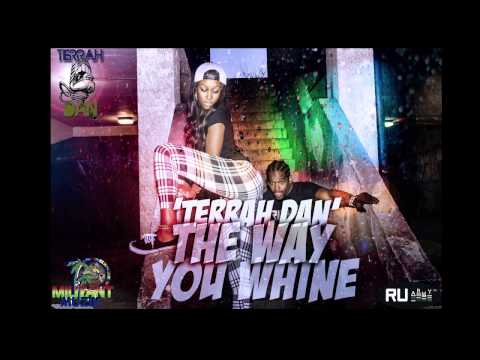 Terrah Dan --- The Way You Whine ( NEW 2015 SOCA)