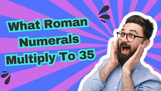 What Roman Numerals Multiply To 35