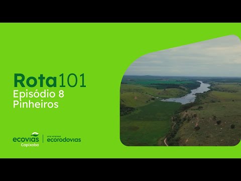 Websérie Rota 101 | Episódio 8: Pinheiros, Norte do Espírito Santo