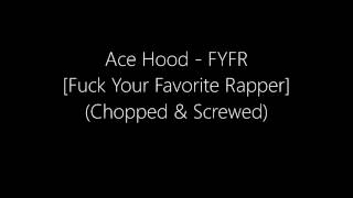 Ace Hood - FYFR [Fuck Your Favorite Rapper] (Chopped & Screwed)