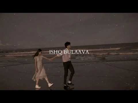 ISHQ BULAAVA (Slowed- Reverb) #slowedandreverb #lofimusic