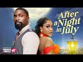AFTER A NIGHT IN JULY Nigerian Movies 2025 Latest Full Movies