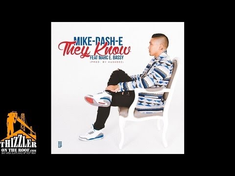 Mike Dash-E ft. Marc E. Bassy - They Know [Prod. Huskeez] [Thizzler.com]