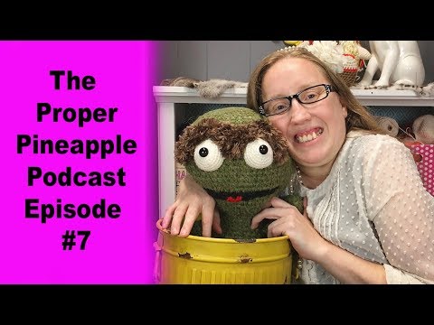 The Proper Pineapple Crochet Podcast Episode #7