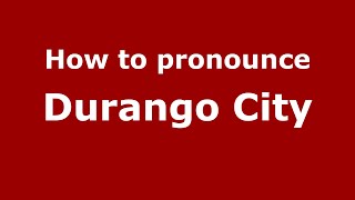 How to pronounce Durango City
