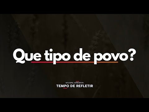 Que tipo de povo? - Tempo de Refletir 2639
