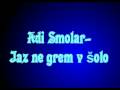 Adi Smolar - Jaz ne grem v šolo 