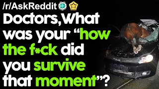 Doctors, What was your "How the f*ck did you survive that" moment?r/AskReddit Reddit Stories