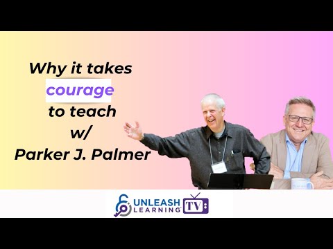 Why it takes courage to teach w/ Parker J. Palmer