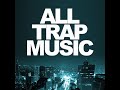 All Trap Music Vol 1 Continuous Mix 