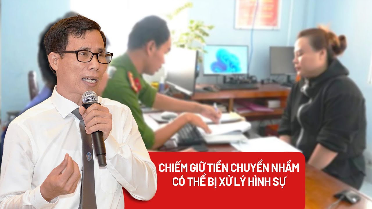 Nhận tiền chuyển nhầm mà không trả lại: Hậu quả pháp lý ra sao?