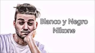 BLANCO Y NEGRO   Nikone Letra
