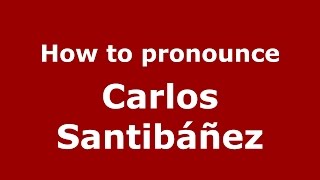 How to pronounce Carlos Santibáñez