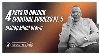 Four Keys to Unlock Spiritual Success Pt. 5 |  Bishop Mikel Brown | Joy Center El Paso, TX