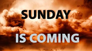 Sunday Is Coming - Part 2