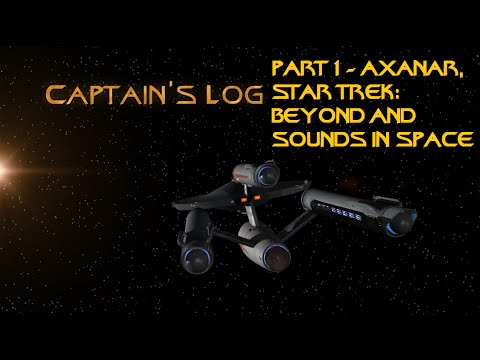 Captains Log (PART 1) - Stardate: 201601.04 - Axanar, Star Trek  Beyond and Sounds in Space