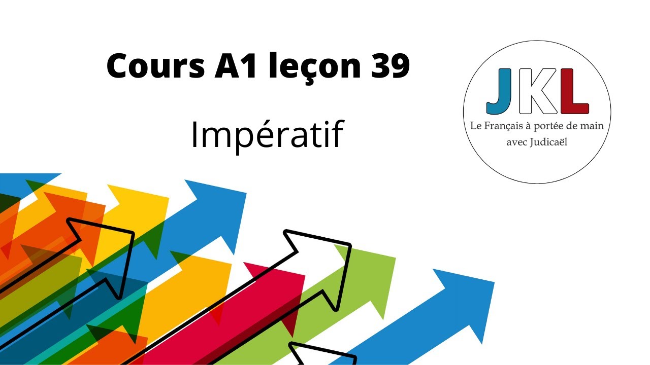 JKL - Cours A1 leçon 39 - Impératif