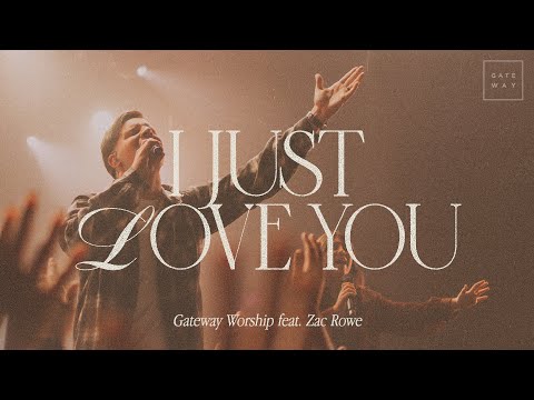 I Just Love You | feat. Zac Rowe | Gateway Worship