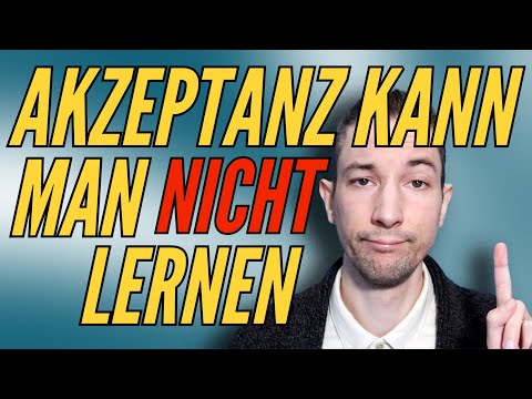 Akzeptanz kann man nicht lernen! [Angst annehmen & loslassen]