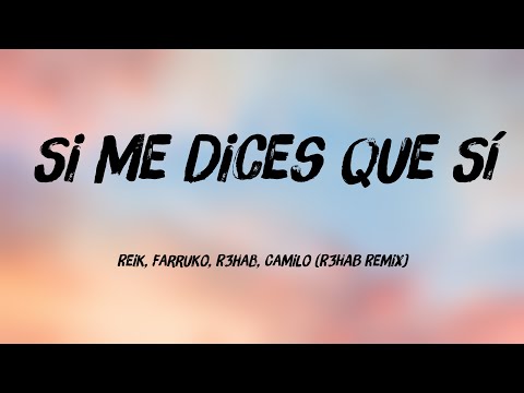 Si Me Dices Que Sí - Reik, Farruko, R3hab, Camilo (R3HAB Remix) [Letra] 🍦