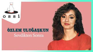 Özlem Uluğaşkun / Sevdikten Sonra