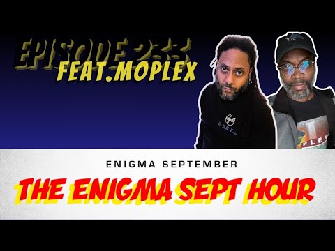 The Enigma Sept Hour podcast - ep. 233 feat. Moplex