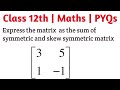 Express The Matrix 3 5 1 1 As The Sum Of A Symmetric And A Skew Symmetric Matrix Cbse