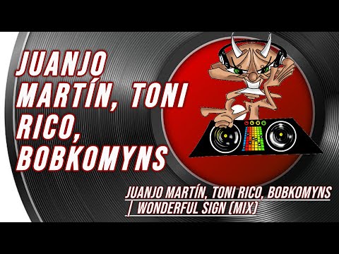 Juanjo Martín, Toni Rico, Bobkomyns | Wonderful Sign (Mix)