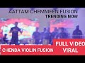 AATTAM VIRAL FULL VIDEO Violin Chenda FUSION Chemmen 3 Uyire Uyire BGM Bella Ciao