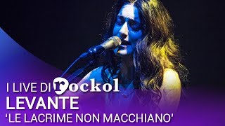 I live di Rockol, Levante: &quot;Le lacrime non macchiano&quot;