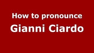 How to pronounce Gianni Ciardo
