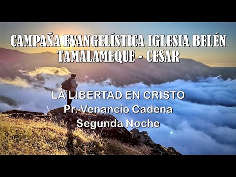 CAMPAÑA EVANGELÍSTICA IGLESIA BELÉN  TAMALAMEQUE - CESAR - LIBERTAD EN CRISTO - PR. VENANCIO CADENA