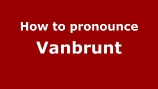 How to pronounce Vanbrunt