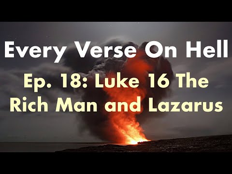 Every Verse On Hell 18: Luke 16 The Rich Man and Lazarus