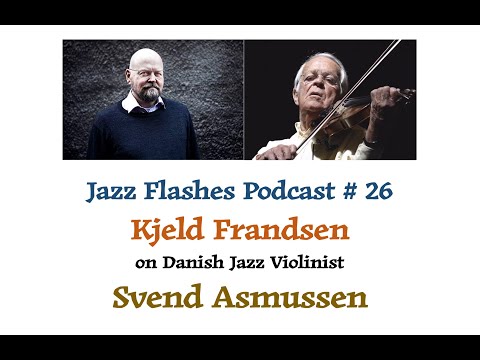 Jazz Flashes Podcast # 26 - Kjeld Frandsen on Danish Jazz Violinist Svend Asmussen