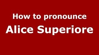 How to pronounce Alice Superiore