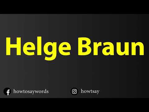 How To Pronounce Helge Braun