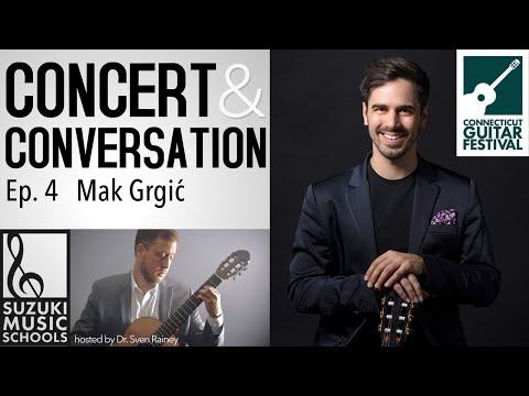 Concert & Conversation Ep. 4: Mak Grgic - Connecticut Guitar Festival Series