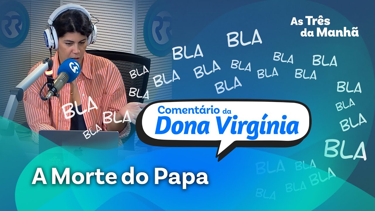 O Comentário da D. Virgínia - A Morte do Papa