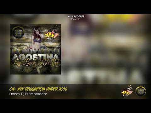 04- Mix Reggaeton Under 2016 By Danny Dj El Emperador - King Records - YxY Radio