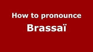 How to pronounce Brassaï