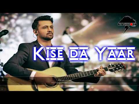 Kise Daa yaar.  Song Atif Aslam 2019 Qasim Aadeez  Atif Aslam song  kise da yaar na wacharl