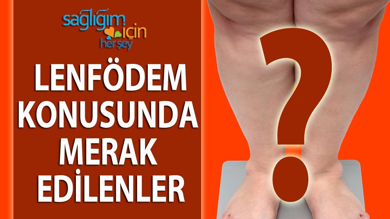 Lenfödem Konusunda Merak Edilenler