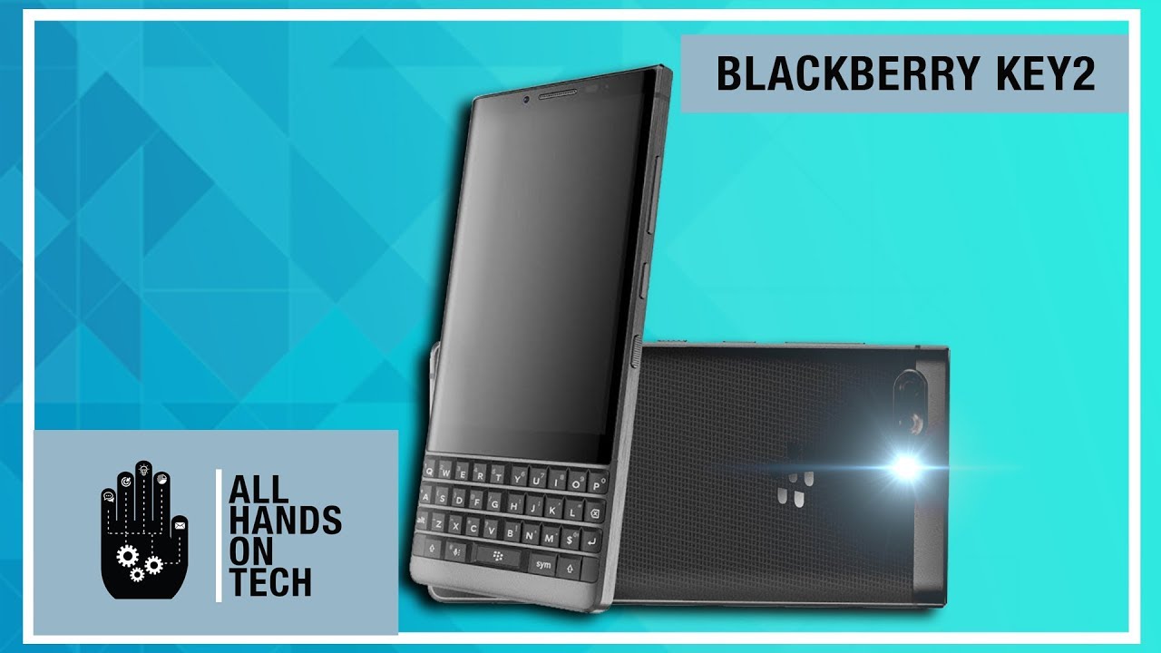 First look at BlackBerry Key2 smartphone - All Hands on Tech