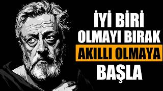 İyi Biri Olmayı Bırak ve Akıllı Olmaya Başla! | Stoacılıktan 12 Ders