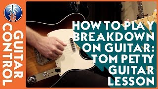 How to Play Breakdown on Guitar: Tom Petty Guitar Lesson | Guitar Control