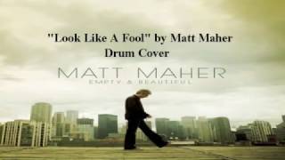 &quot;Look Like A Fool&quot; by Matt Maher Drum Cover