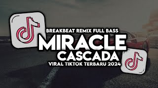 Download lagu DJ MIRACLE CASCADA BREAKBEAT REMIX FULL VIRAL TIKTOK TERBARU 2024 mp3