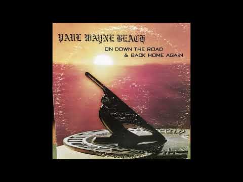 Paul Wayne Beach – On Down The Road & Back Home Again