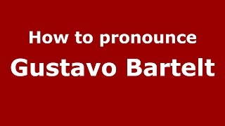 How to pronounce Gustavo Bartelt
